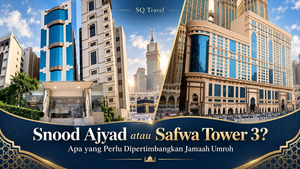 Snood Ajyad atau Safwa Tower 3: Apa yang Perlu Dipertimbangkan Jamaah Umroh?